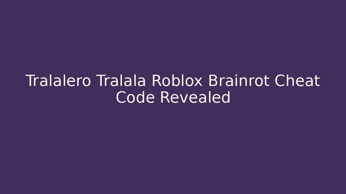 Tralalero Tralala Roblox Brainrot Cheat Code Revealed