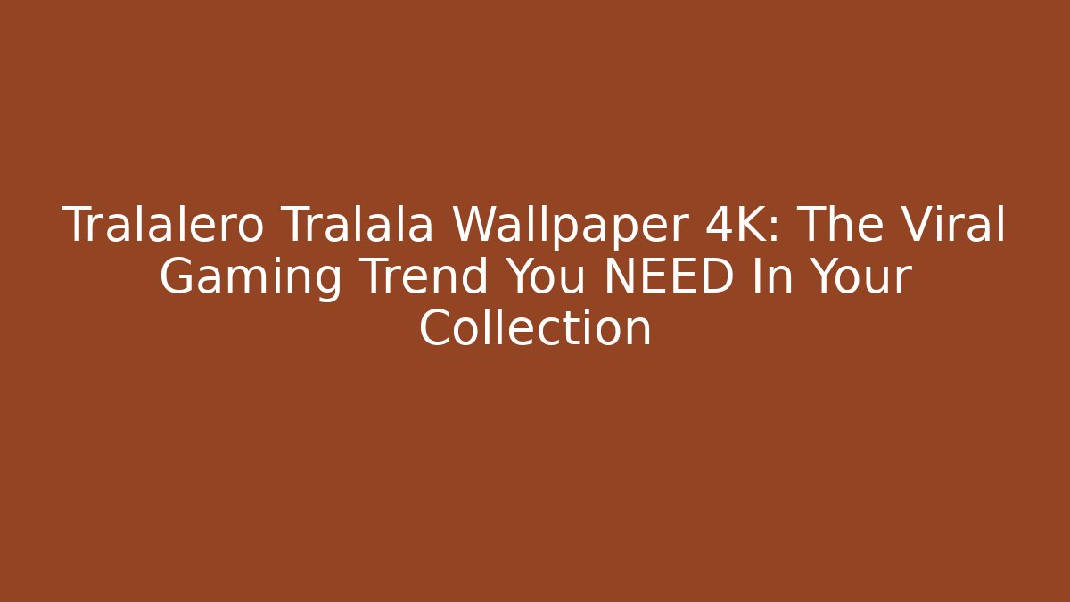 Tralalero Tralala Wallpaper 4K: The Viral Gaming Trend You NEED In Your Collection