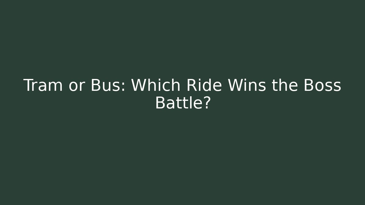 Tram or Bus: Which Ride Wins the Boss Battle? - Critter Realm