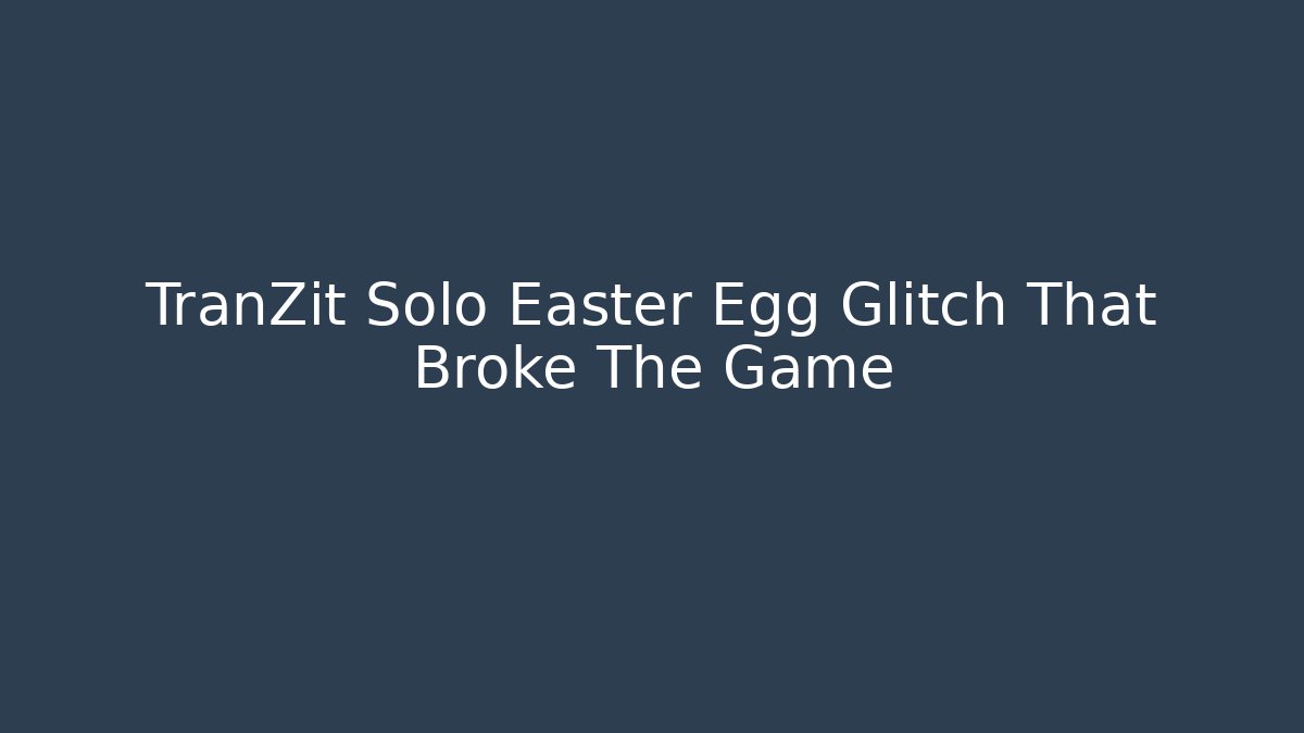 TranZit Solo Easter Egg Glitch That Broke The Game