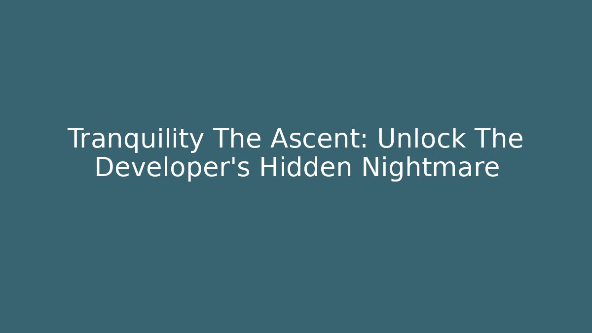 Tranquility The Ascent: Unlock The Developer's Hidden Nightmare - Critter Realm
