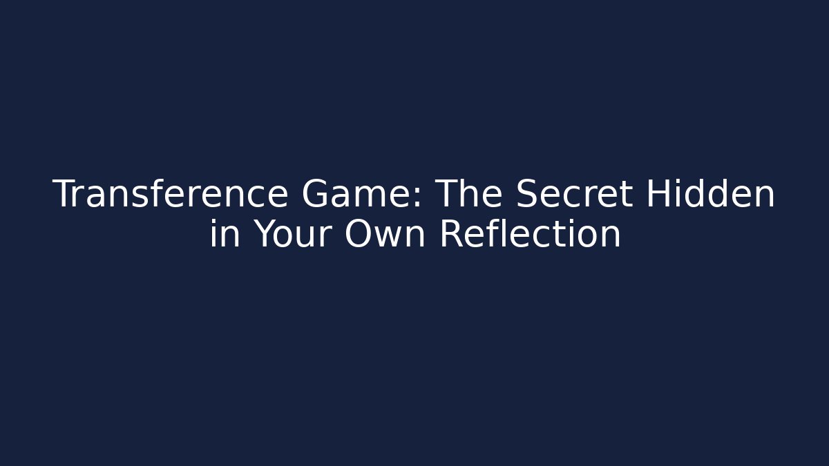 Transference Game: The Secret Hidden in Your Own Reflection