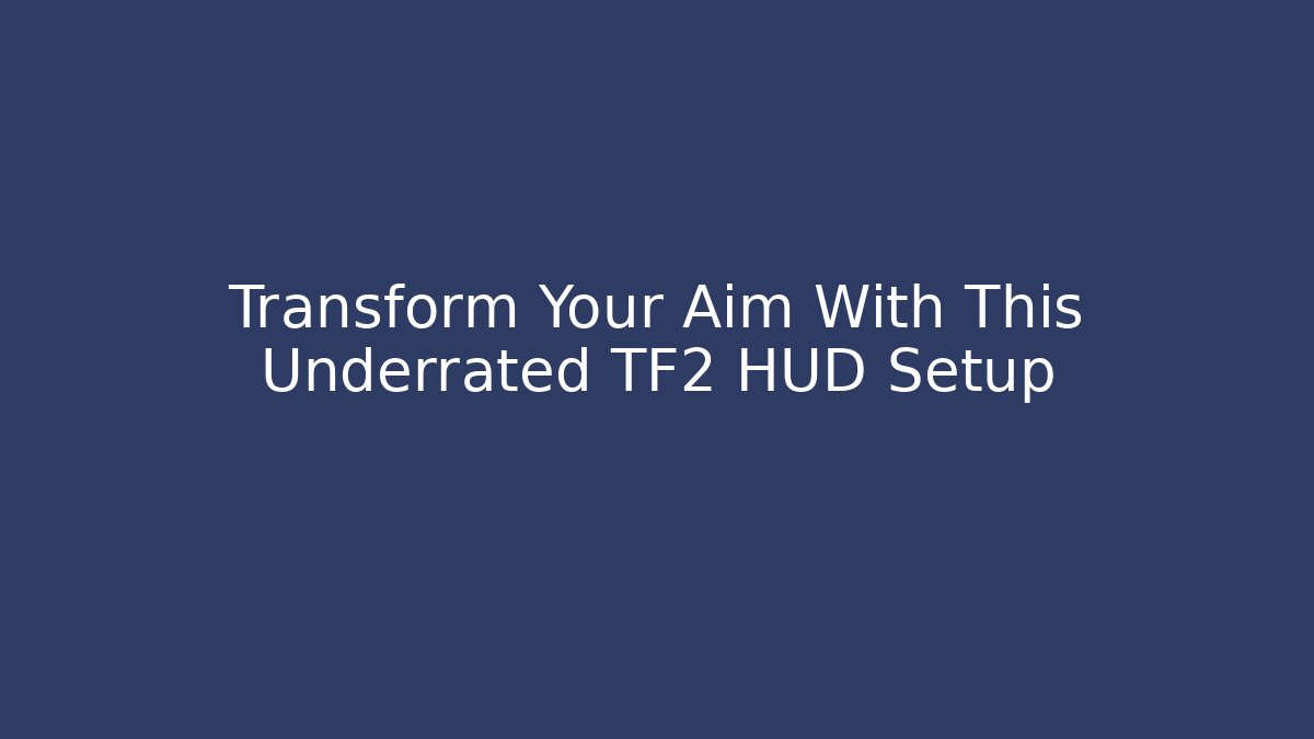 Transform Your Aim With This Underrated TF2 HUD Setup