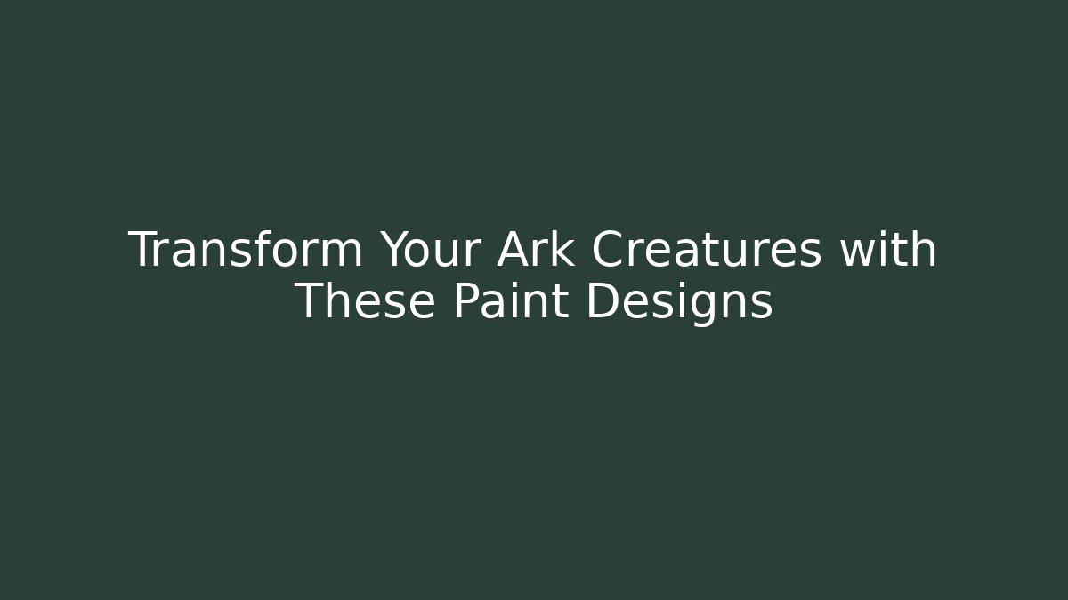 Transform Your Ark Creatures with These Paint Designs - Critter Realm