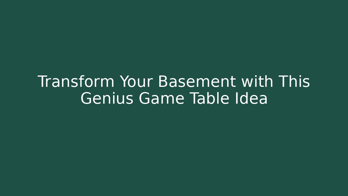 Transform Your Basement with This Genius Game Table Idea - Critter Realm