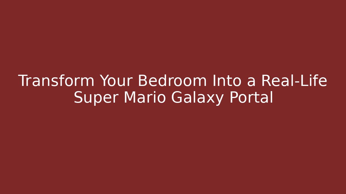 Transform Your Bedroom Into a Real-Life Super Mario Galaxy Portal - Critter Realm