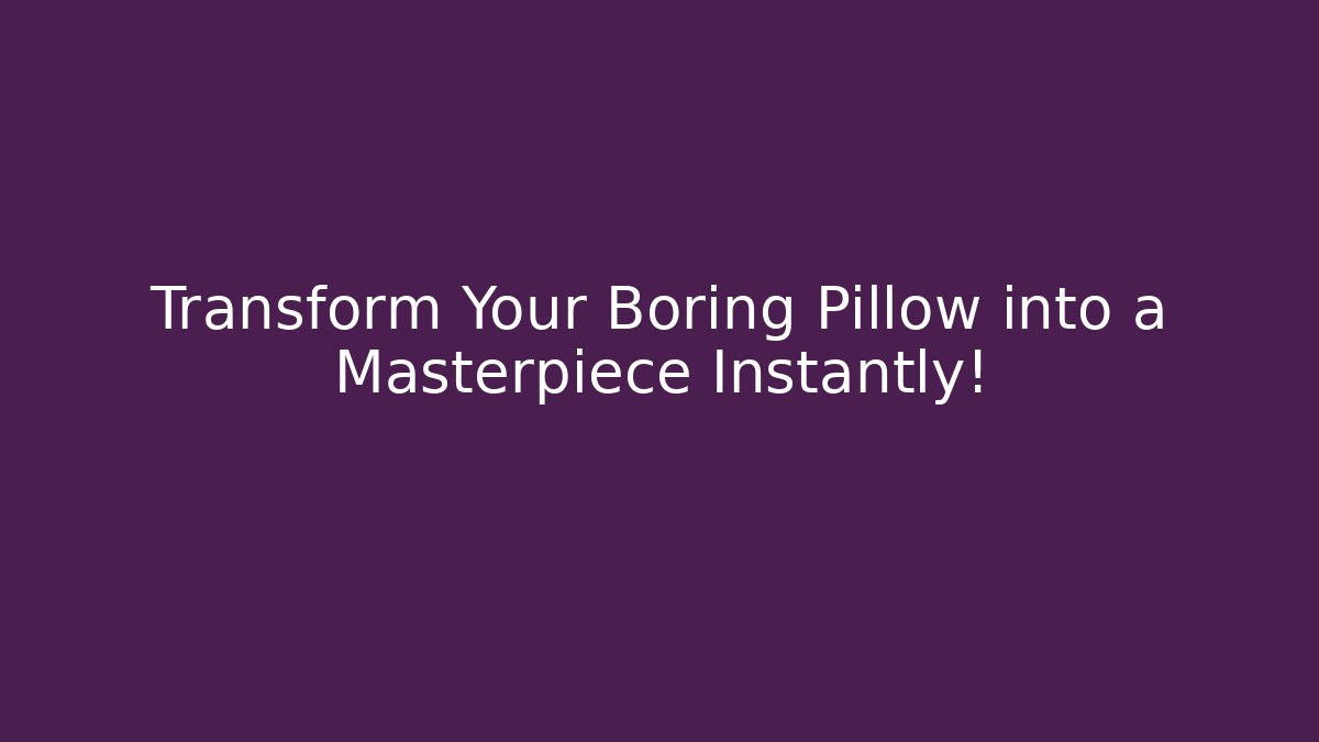 Transform Your Boring Pillow into a Masterpiece Instantly! - Critter Realm