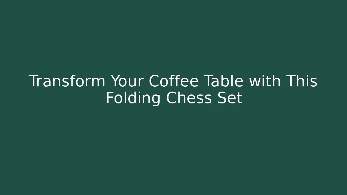 Transform Your Coffee Table with This Folding Chess Set