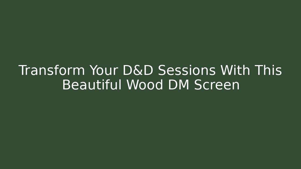 Transform Your D&D Sessions With This Beautiful Wood DM Screen