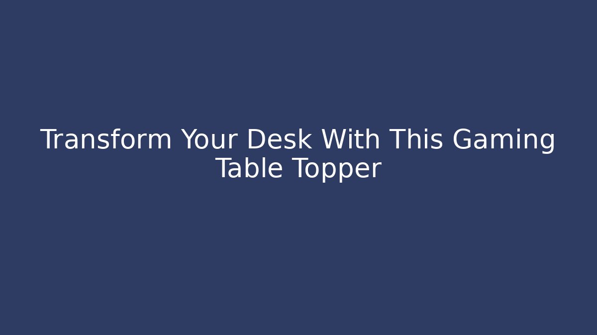 Transform Your Desk With This Gaming Table Topper