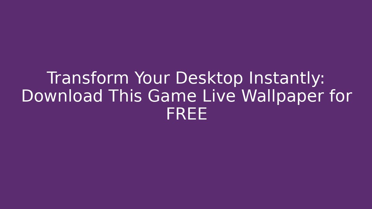 Transform Your Desktop Instantly: Download This Game Live Wallpaper for FREE