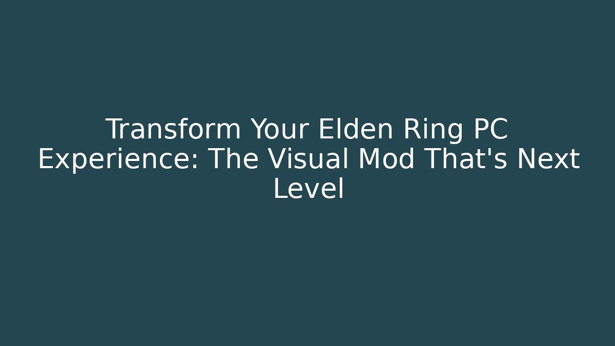 Transform Your Elden Ring PC Experience: The Visual Mod That’s Next Level - Critter Realm