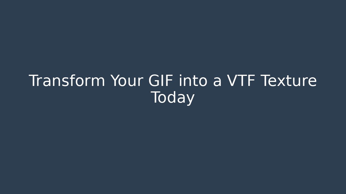 Transform Your GIF into a VTF Texture Today