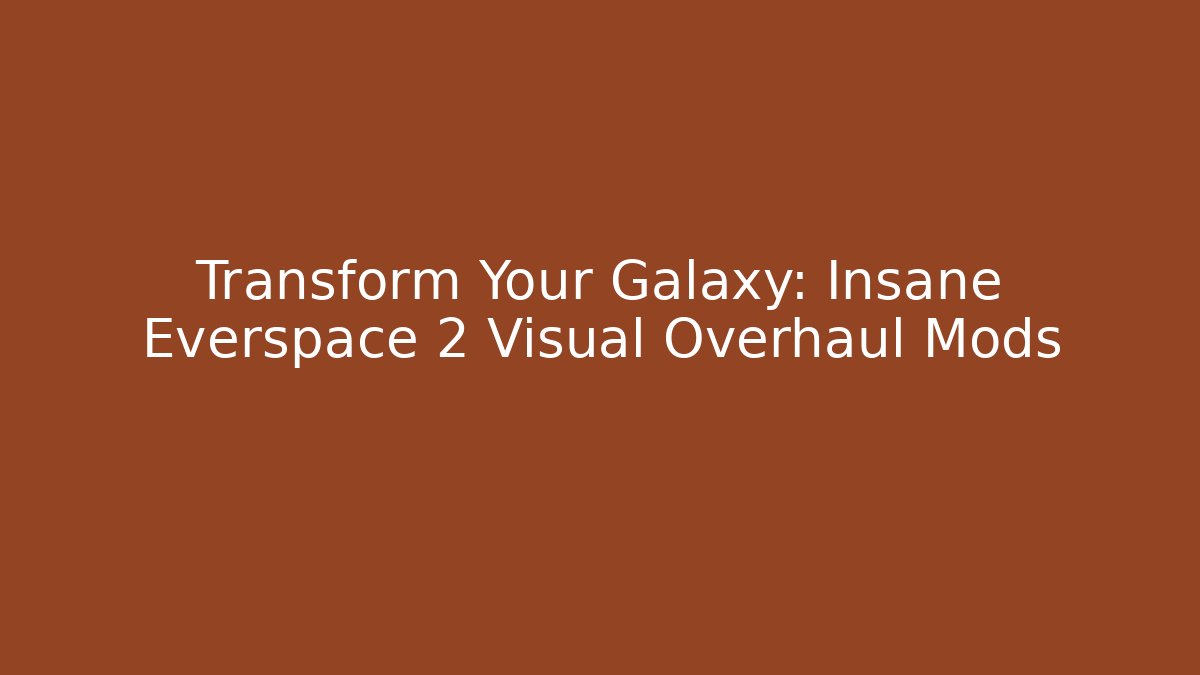 Transform Your Galaxy: Insane Everspace 2 Visual Overhaul Mods