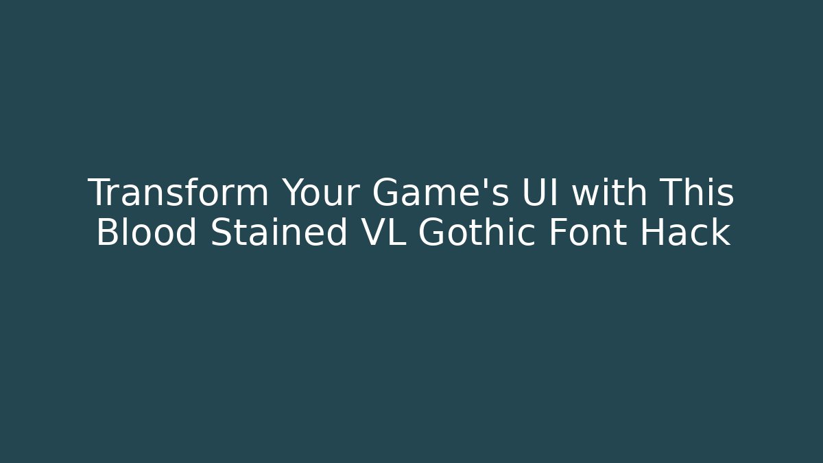 Transform Your Game's UI with This Blood Stained VL Gothic Font Hack - Critter Realm