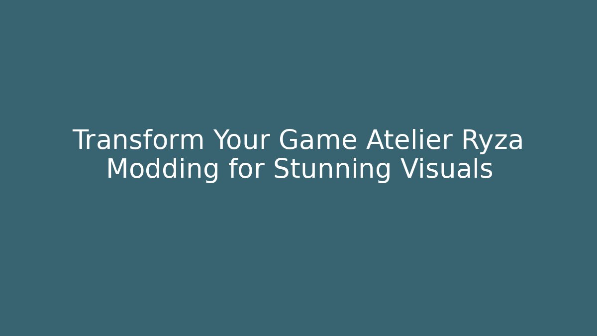 Transform Your Game Atelier Ryza Modding for Stunning Visuals - Critter Realm