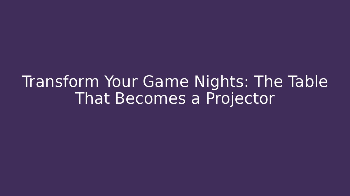 Transform Your Game Nights: The Table That Becomes a Projector
