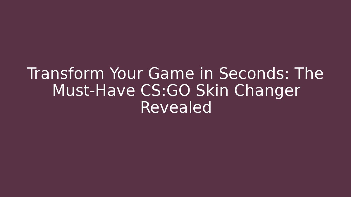 Transform Your Game in Seconds: The Must-Have CS:GO Skin Changer Revealed