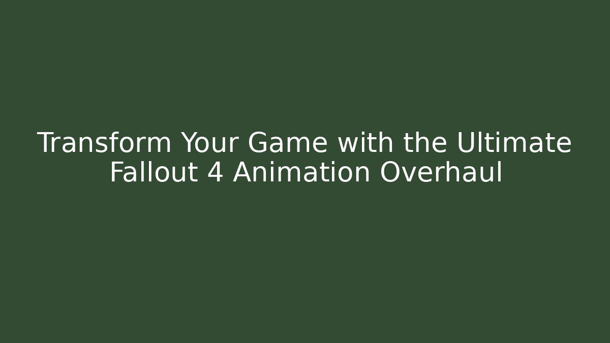 Transform Your Game with the Ultimate Fallout 4 Animation Overhaul