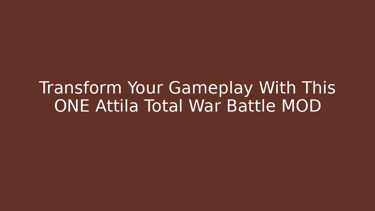 Transform Your Gameplay With This ONE Attila Total War Battle MOD