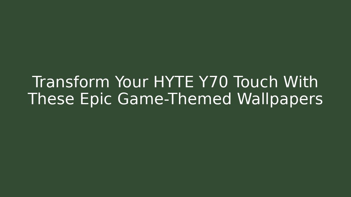 Transform Your HYTE Y70 Touch With These Epic Game-Themed Wallpapers
