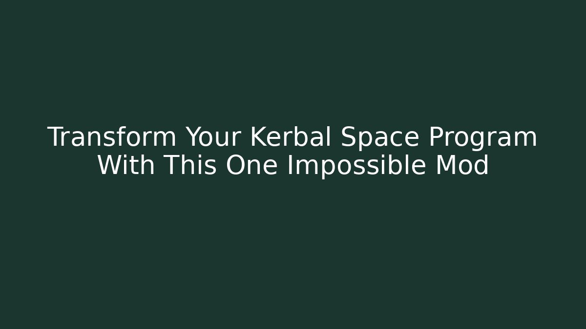Transform Your Kerbal Space Program With This One Impossible Mod
