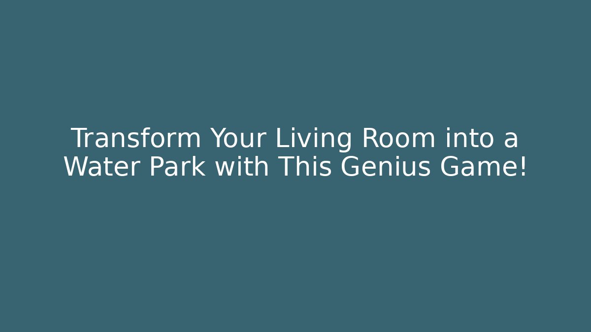 Transform Your Living Room into a Water Park with This Genius Game!