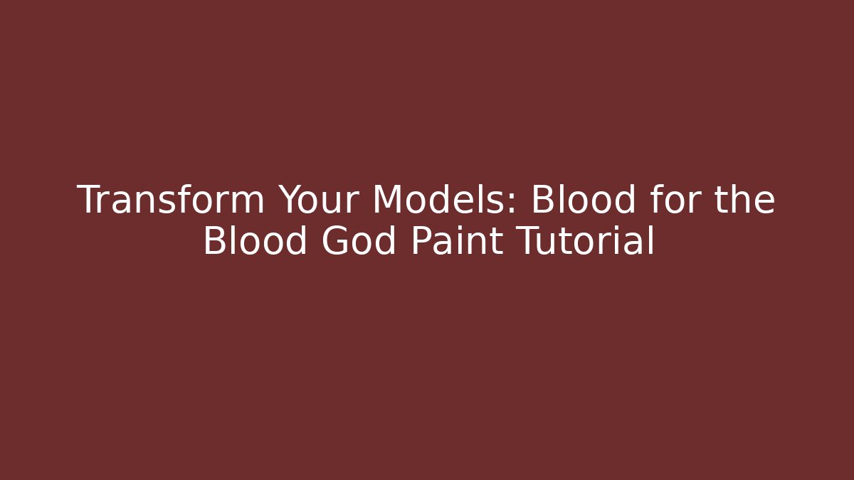 Transform Your Models: Blood for the Blood God Paint Tutorial