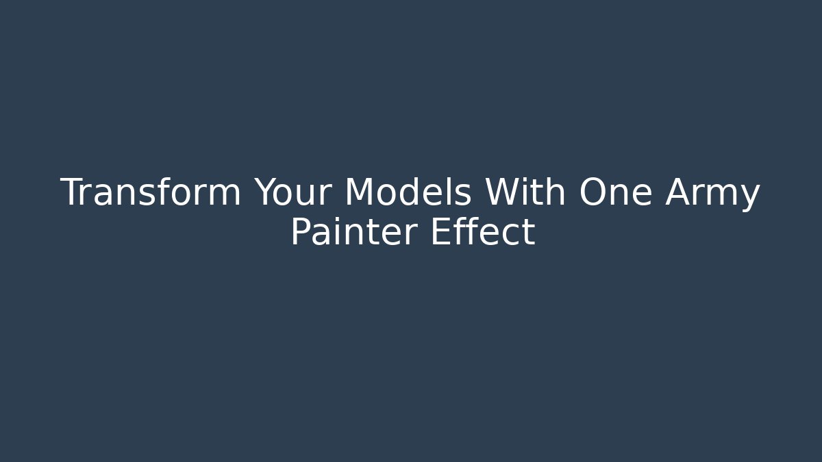 Transform Your Models With One Army Painter Effect - Critter Realm