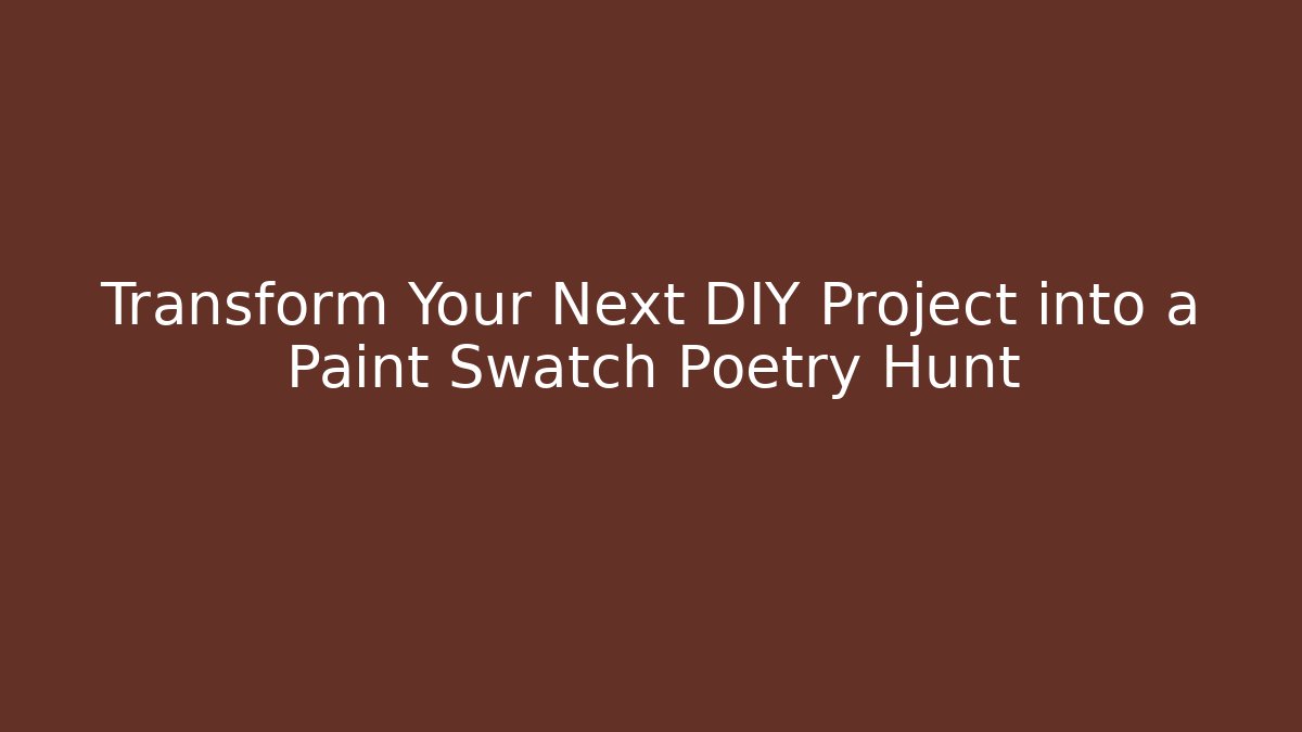 Transform Your Next DIY Project into a Paint Swatch Poetry Hunt - Critter Realm