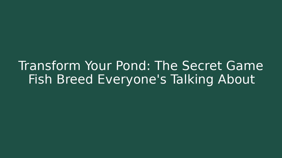 Transform Your Pond: The Secret Game Fish Breed Everyone's Talking About - Critter Realm