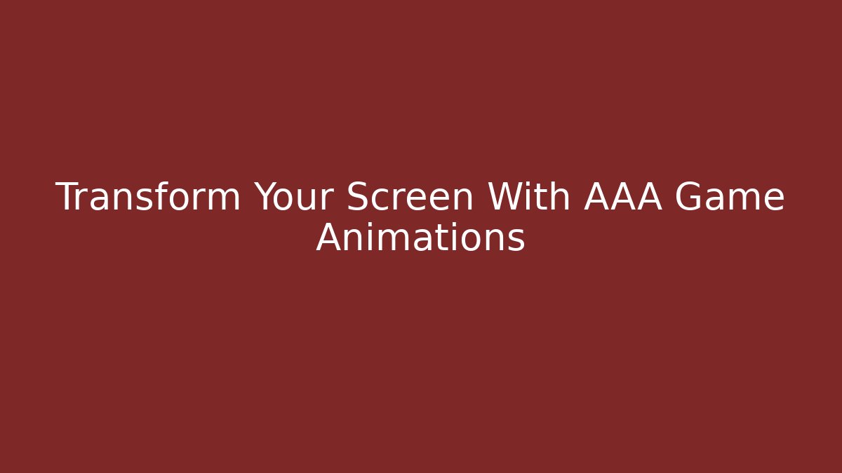 Transform Your Screen With AAA Game Animations