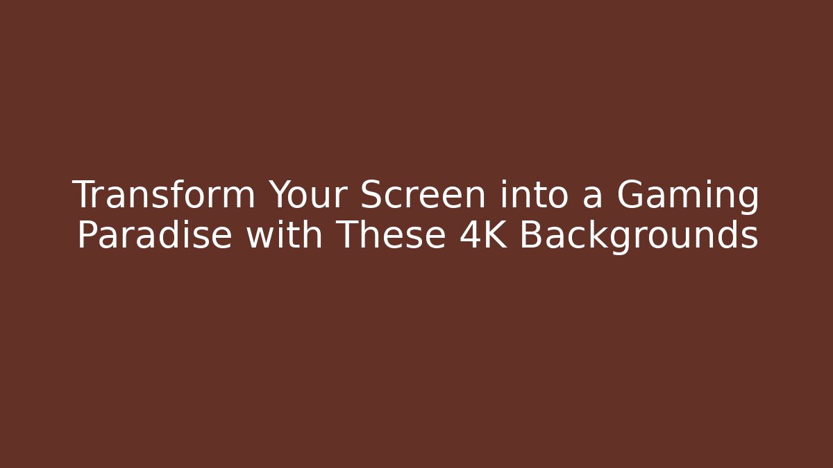 Transform Your Screen into a Gaming Paradise with These 4K Backgrounds