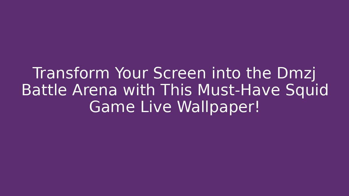 Transform Your Screen into the Dmzj Battle Arena with This Must-Have Squid Game Live Wallpaper!
