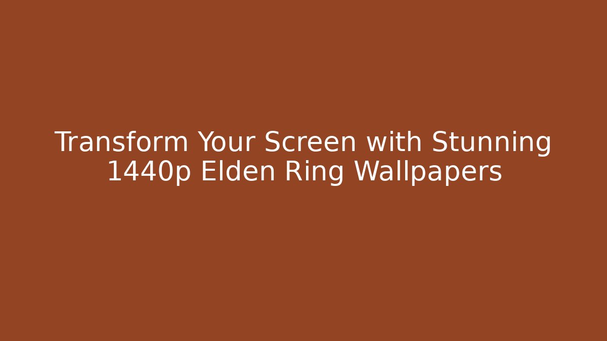 Transform Your Screen with Stunning 1440p Elden Ring Wallpapers
