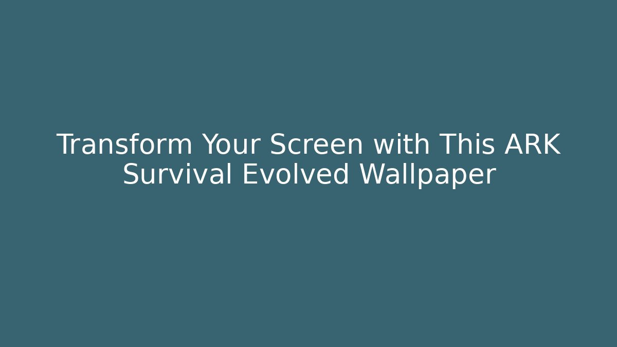 Transform Your Screen with This ARK Survival Evolved Wallpaper