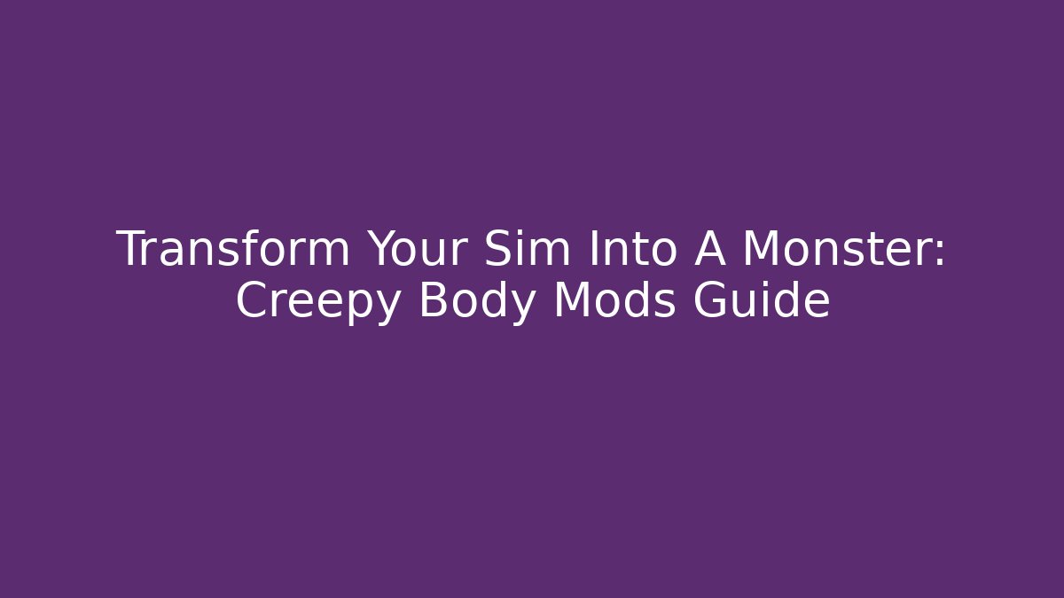 Transform Your Sim Into A Monster: Creepy Body Mods Guide - Critter Realm