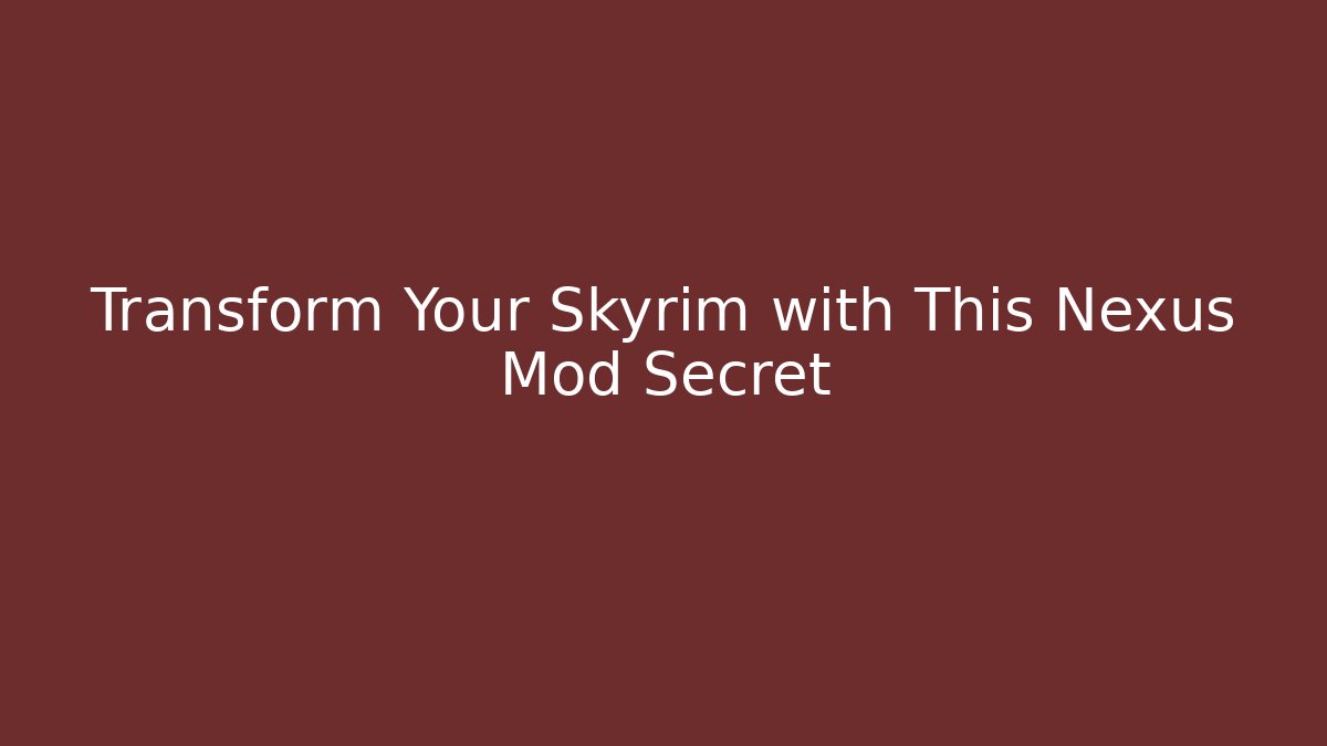 Transform Your Skyrim with This Nexus Mod Secret - Critter Realm