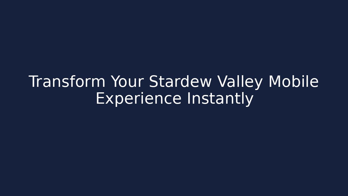 Transform Your Stardew Valley Mobile Experience Instantly