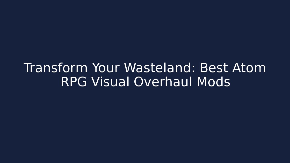 Transform Your Wasteland: Best Atom RPG Visual Overhaul Mods