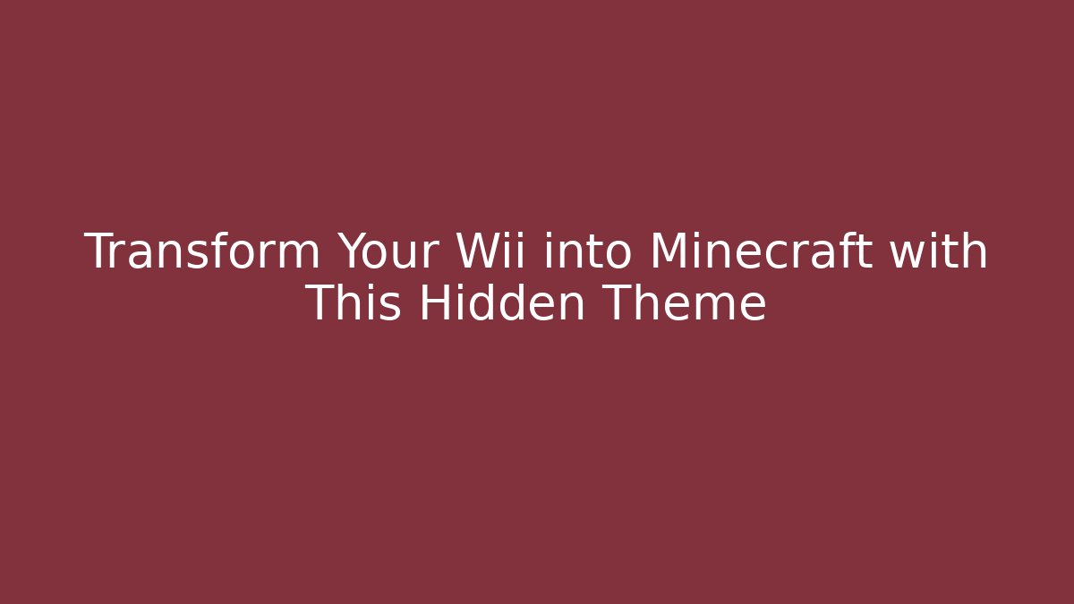 Transform Your Wii into Minecraft with This Hidden Theme