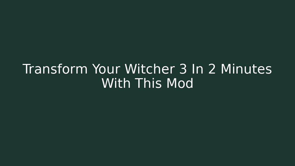 Transform Your Witcher 3 In 2 Minutes With This Mod