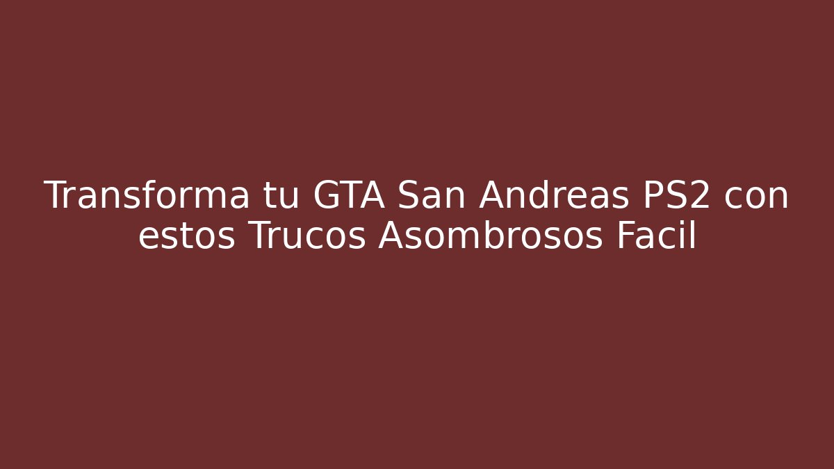 Transforma tu GTA San Andreas PS2 con estos Trucos Asombrosos Fácil