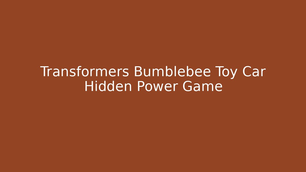 Transformers Bumblebee Toy Car Hidden Power Game