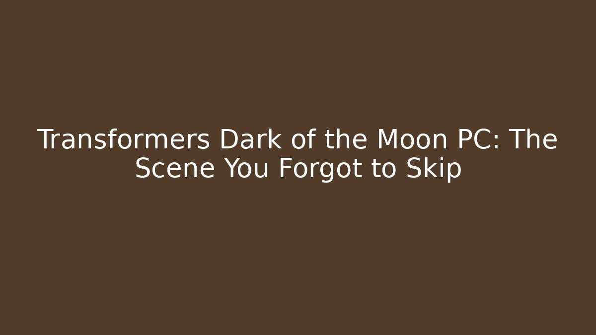 Transformers Dark of the Moon PC: The Scene You Forgot to Skip - Critter Realm