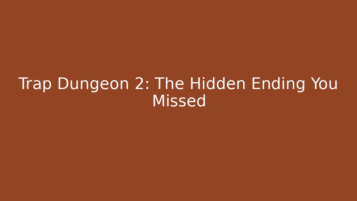 Trap Dungeon 2: The Hidden Ending You Missed