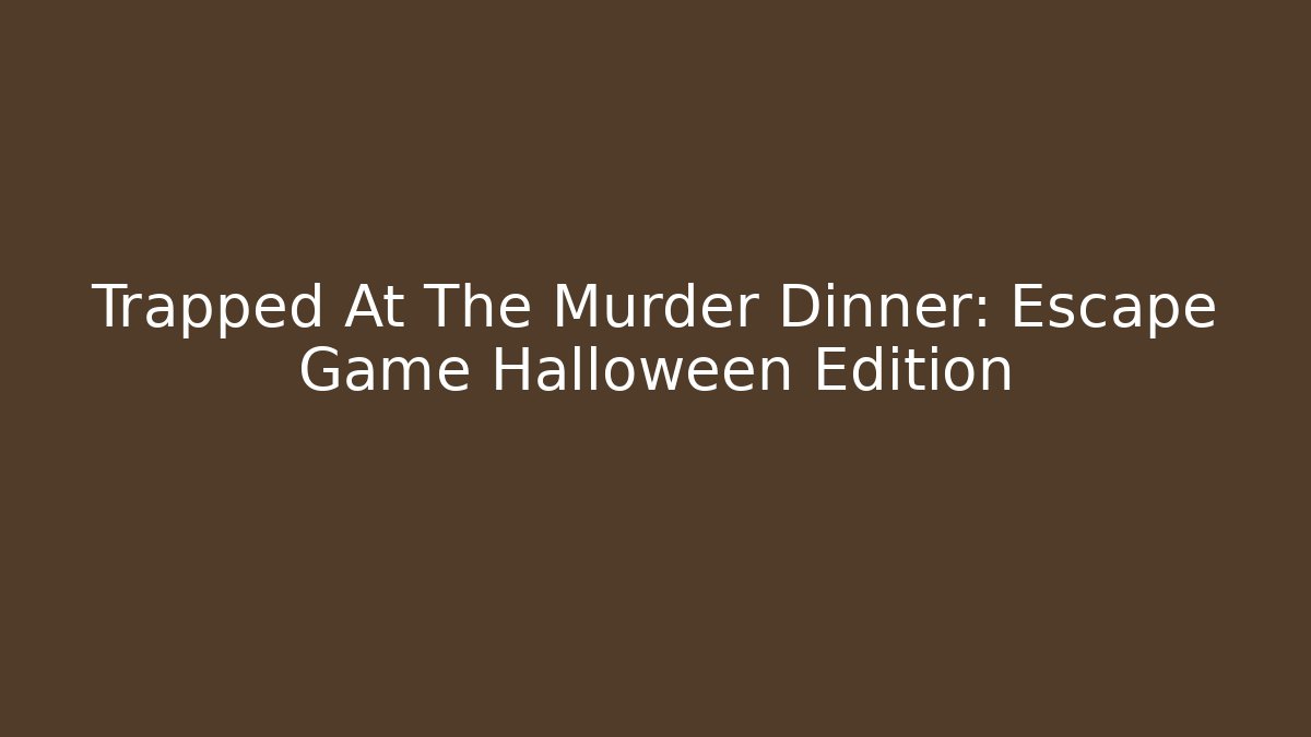 Trapped At The Murder Dinner: Escape Game Halloween Edition