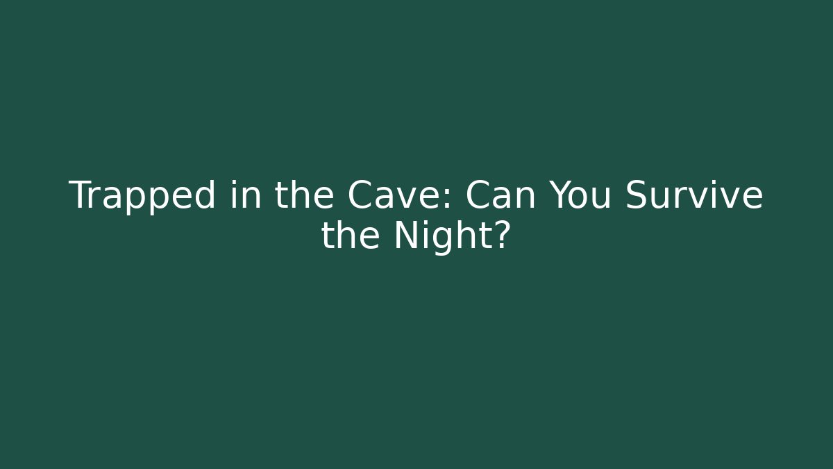 Trapped in the Cave: Can You Survive the Night?