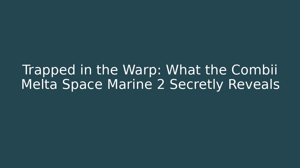 Trapped in the Warp: What the Combii Melta Space Marine 2 Secretly Reveals