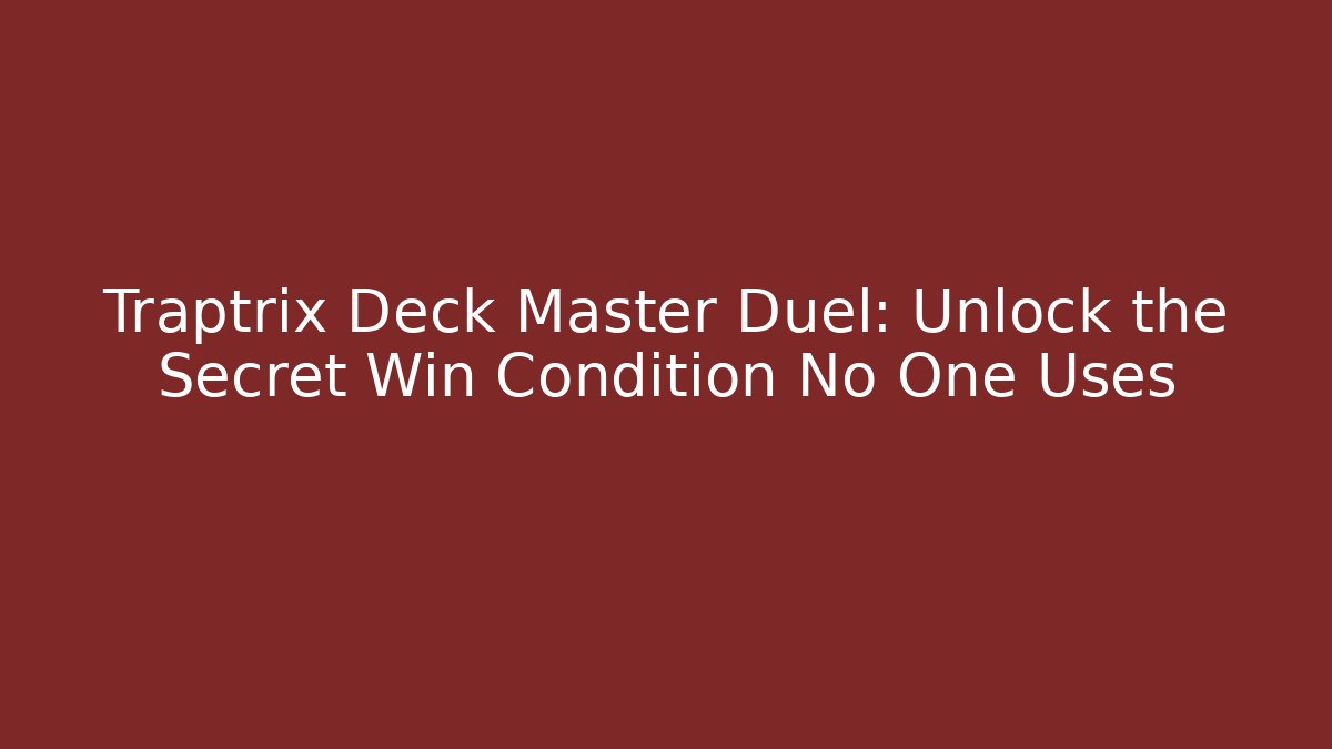 Traptrix Deck Master Duel: Unlock the Secret Win Condition No One Uses